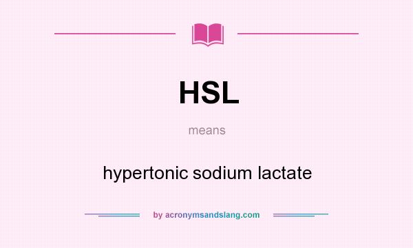 What does HSL mean? It stands for hypertonic sodium lactate