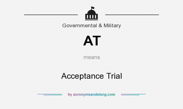 What does AT mean? It stands for Acceptance Trial
