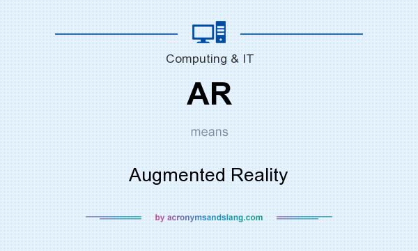 What does AR mean? It stands for Augmented Reality