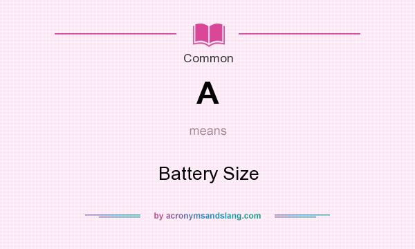 What does A mean? It stands for Battery Size