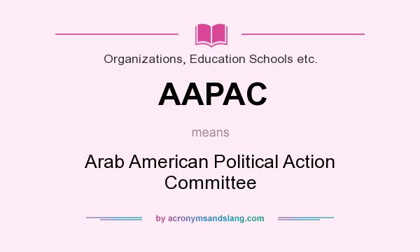 What does AAPAC mean? It stands for Arab American Political Action Committee