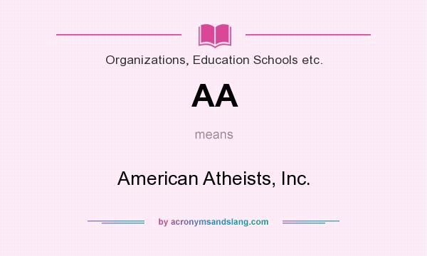 What does AA mean? It stands for American Atheists, Inc.