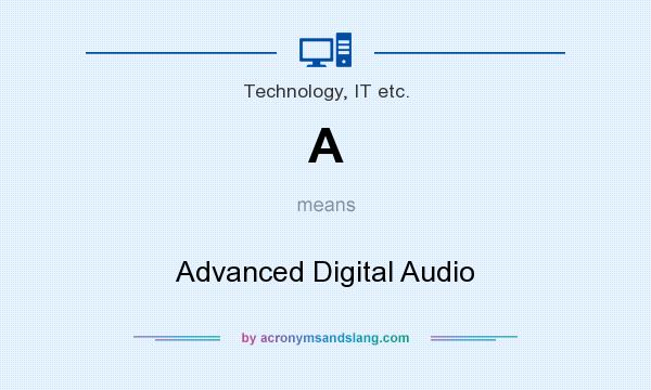 What does A mean? It stands for Advanced Digital Audio