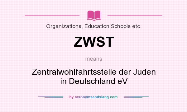 What does ZWST mean? It stands for Zentralwohlfahrtsstelle der Juden in Deutschland eV