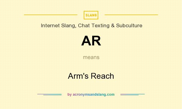 What does AR mean? It stands for Arm`s Reach