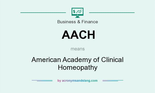 What does AACH mean? It stands for American Academy of Clinical Homeopathy