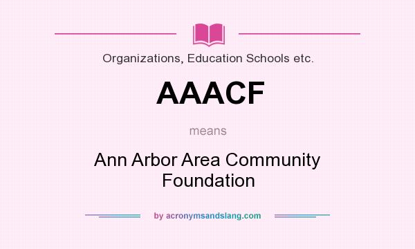 What does AAACF mean? It stands for Ann Arbor Area Community Foundation