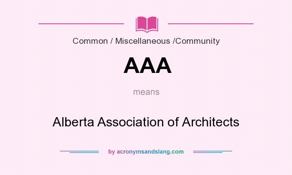What does AAA mean? It stands for Alberta Association of Architects
