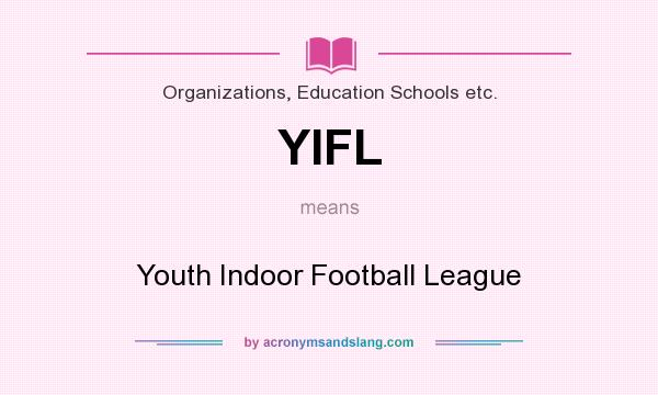 What does YIFL mean? It stands for Youth Indoor Football League