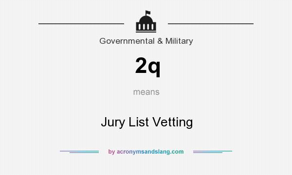 What does 2q mean? It stands for Jury List Vetting