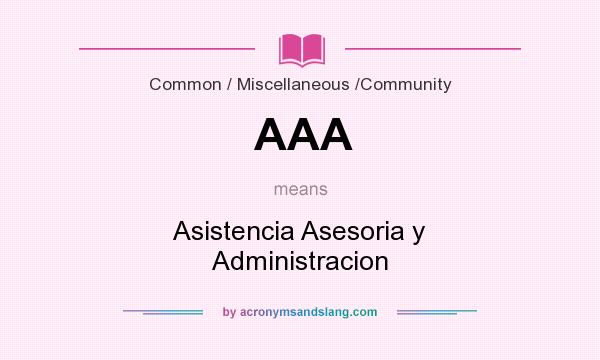 What does AAA mean? It stands for Asistencia Asesoria y Administracion