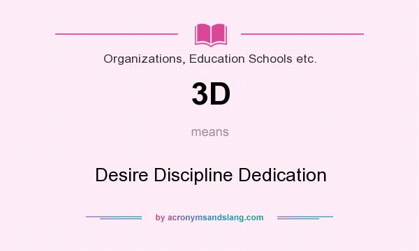 What does 3D mean? It stands for Desire Discipline Dedication