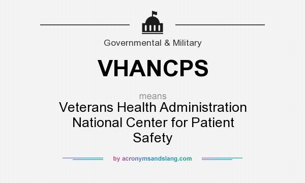 What does VHANCPS mean? It stands for Veterans Health Administration National Center for Patient Safety