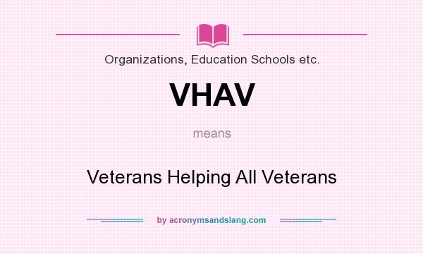 What does VHAV mean? It stands for Veterans Helping All Veterans
