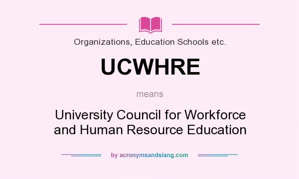 What does UCWHRE mean? It stands for University Council for Workforce and Human Resource Education