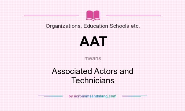 What does AAT mean? It stands for Associated Actors and Technicians