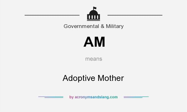 What does AM mean? It stands for Adoptive Mother