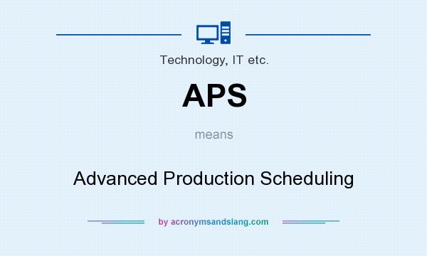 What does APS mean? It stands for Advanced Production Scheduling