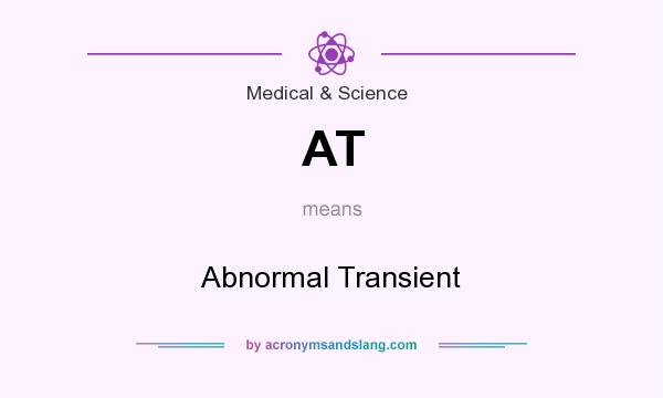 What does AT mean? It stands for Abnormal Transient