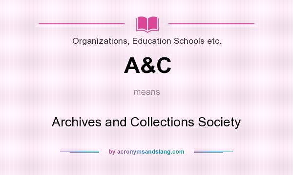 What does A&C mean? It stands for Archives and Collections Society