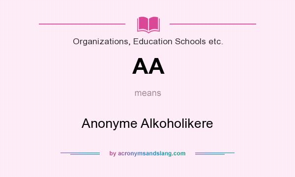 What does AA mean? It stands for Anonyme Alkoholikere
