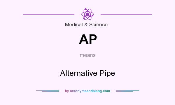 What does AP mean? It stands for Alternative Pipe