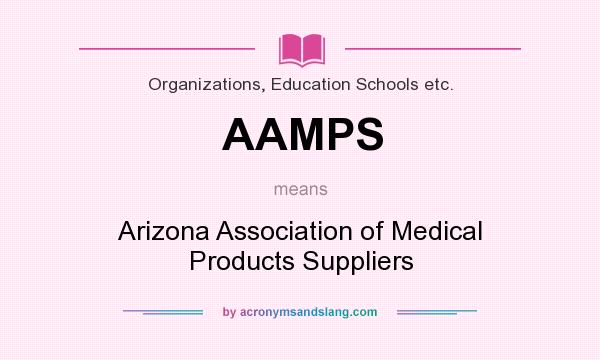 What does AAMPS mean? It stands for Arizona Association of Medical Products Suppliers