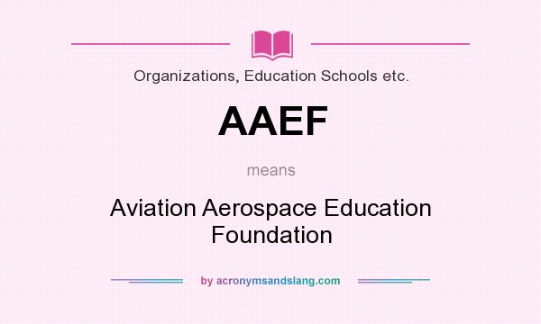 What does AAEF mean? It stands for Aviation Aerospace Education Foundation