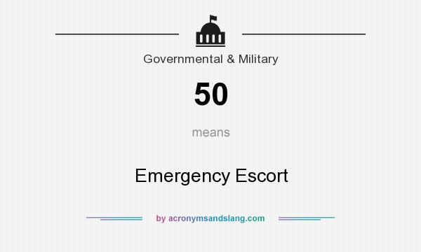 What does 50 mean? It stands for Emergency Escort