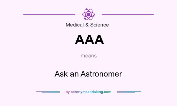 What does AAA mean? It stands for Ask an Astronomer