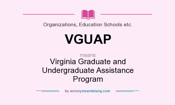What does VGUAP mean? It stands for Virginia Graduate and Undergraduate Assistance Program