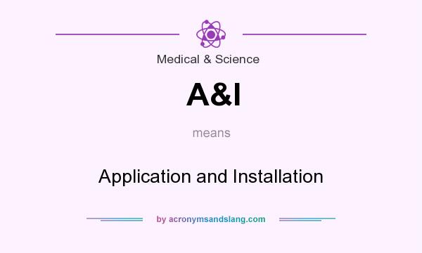 What does A&I mean? It stands for Application and Installation