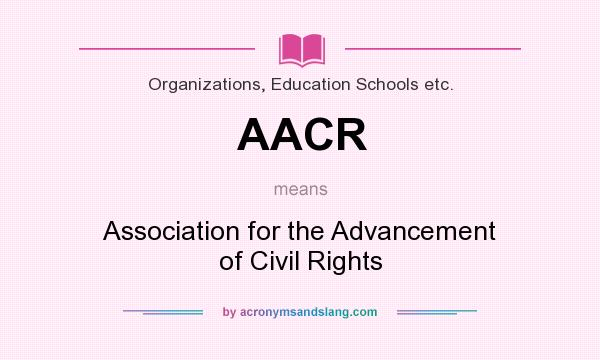 What does AACR mean? It stands for Association for the Advancement of Civil Rights