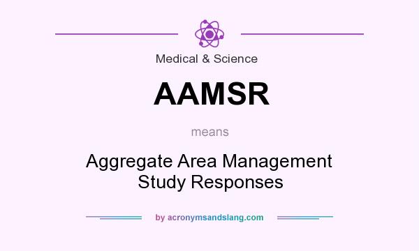 What does AAMSR mean? It stands for Aggregate Area Management Study Responses
