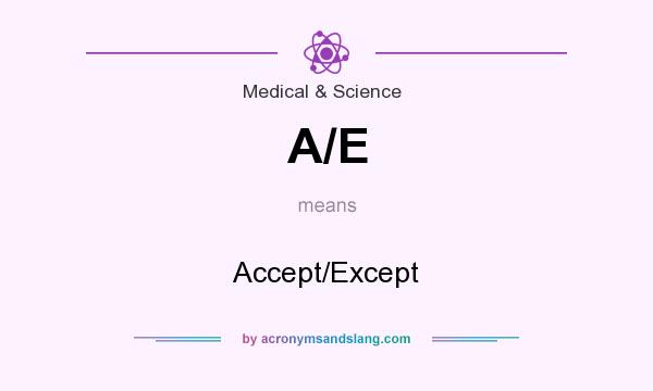 What does A/E mean? It stands for Accept/Except