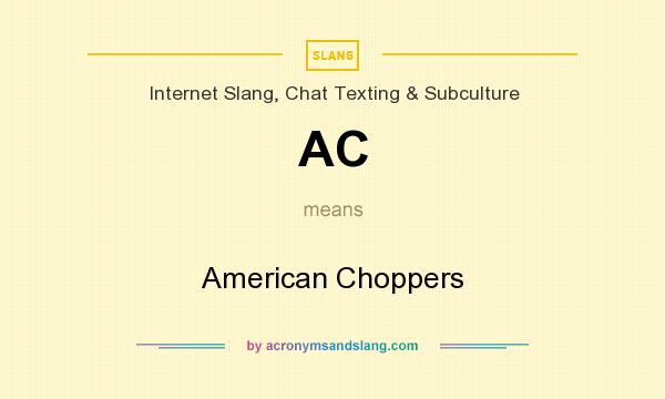 What does AC mean? It stands for American Choppers