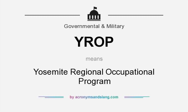 What does YROP mean? It stands for Yosemite Regional Occupational Program
