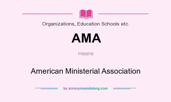 What does AMA mean? It stands for American Ministerial Association