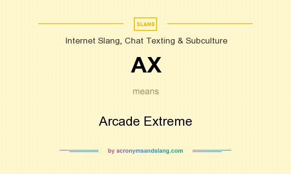 What does AX mean? It stands for Arcade Extreme