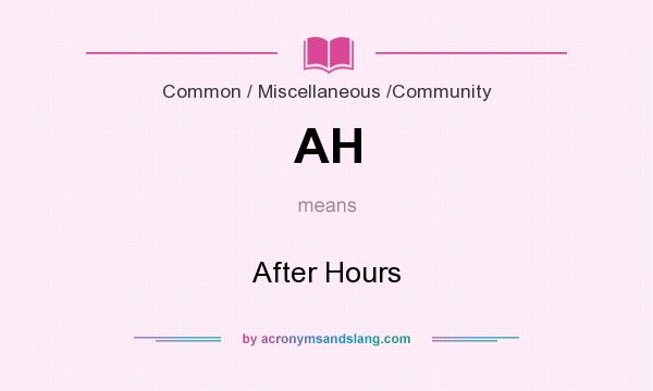 What does AH mean? It stands for After Hours