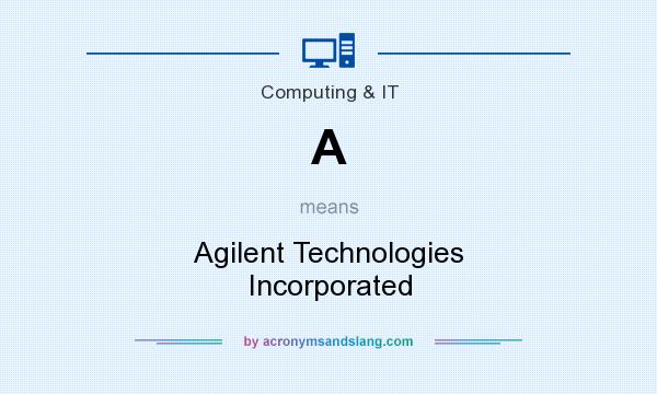 What does A mean? It stands for Agilent Technologies Incorporated