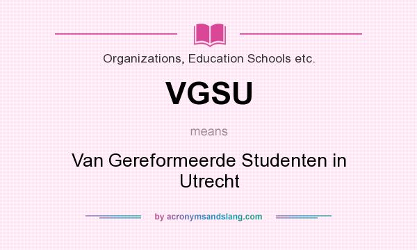 What does VGSU mean? It stands for Van Gereformeerde Studenten in Utrecht