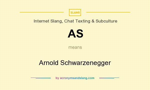 What does AS mean? It stands for Arnold Schwarzenegger