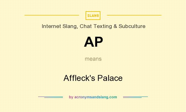 What does AP mean? It stands for Affleck`s Palace