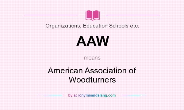What does AAW mean? It stands for American Association of Woodturners