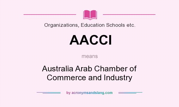 What does AACCI mean? It stands for Australia Arab Chamber of Commerce and Industry