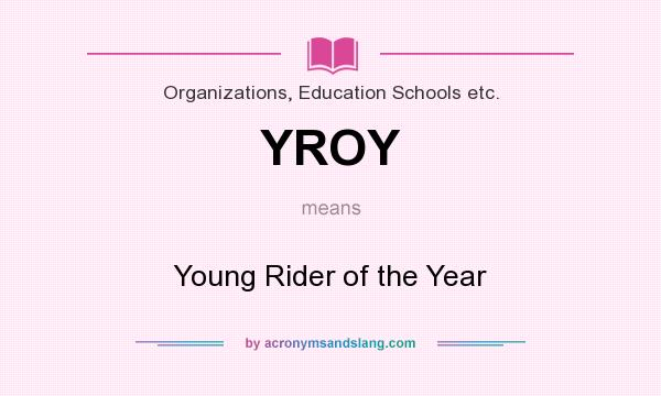 What does YROY mean? It stands for Young Rider of the Year