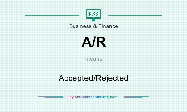 What does A/R mean? It stands for Accepted/Rejected