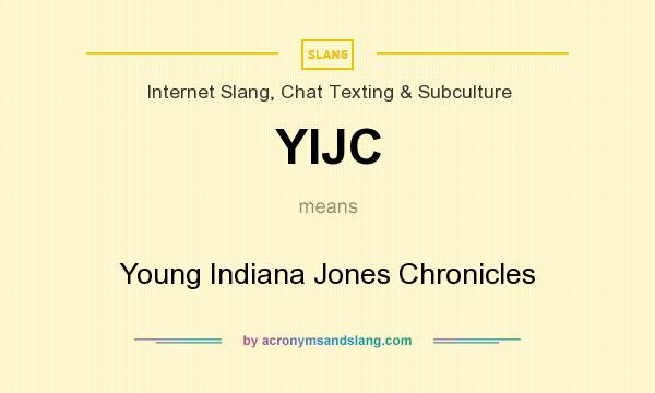 What does YIJC mean? It stands for Young Indiana Jones Chronicles