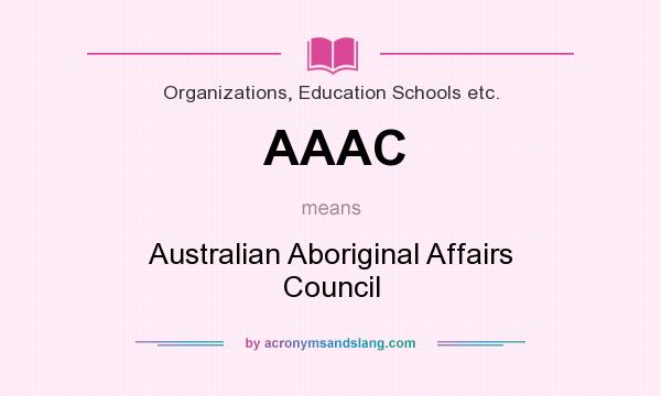 What does AAAC mean? It stands for Australian Aboriginal Affairs Council
